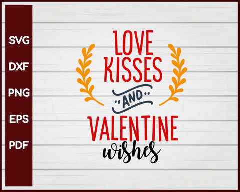 Love Kisses and Valentine Wishes svg