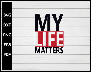 MY Life Matter Black Lives Matter svg Cut File For Cricut Silhouette png eps Printable Files