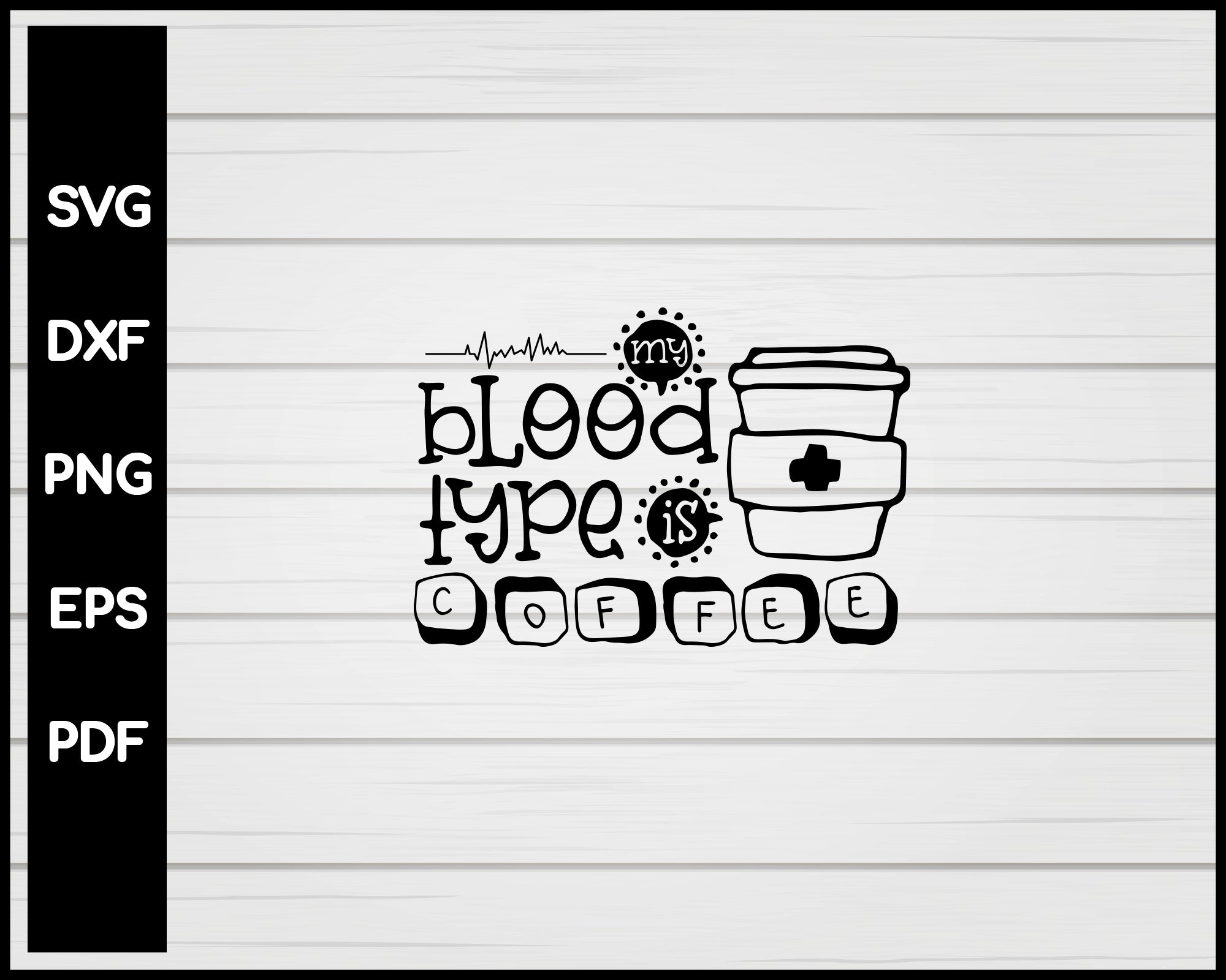 My Blood Type Is Coffee Nurse svg Cut File For Cricut Silhouette eps png dxf Printable Files