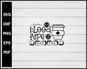 My Blood Type Is Coffee Nurse svg Cut File For Cricut Silhouette eps png dxf Printable Files