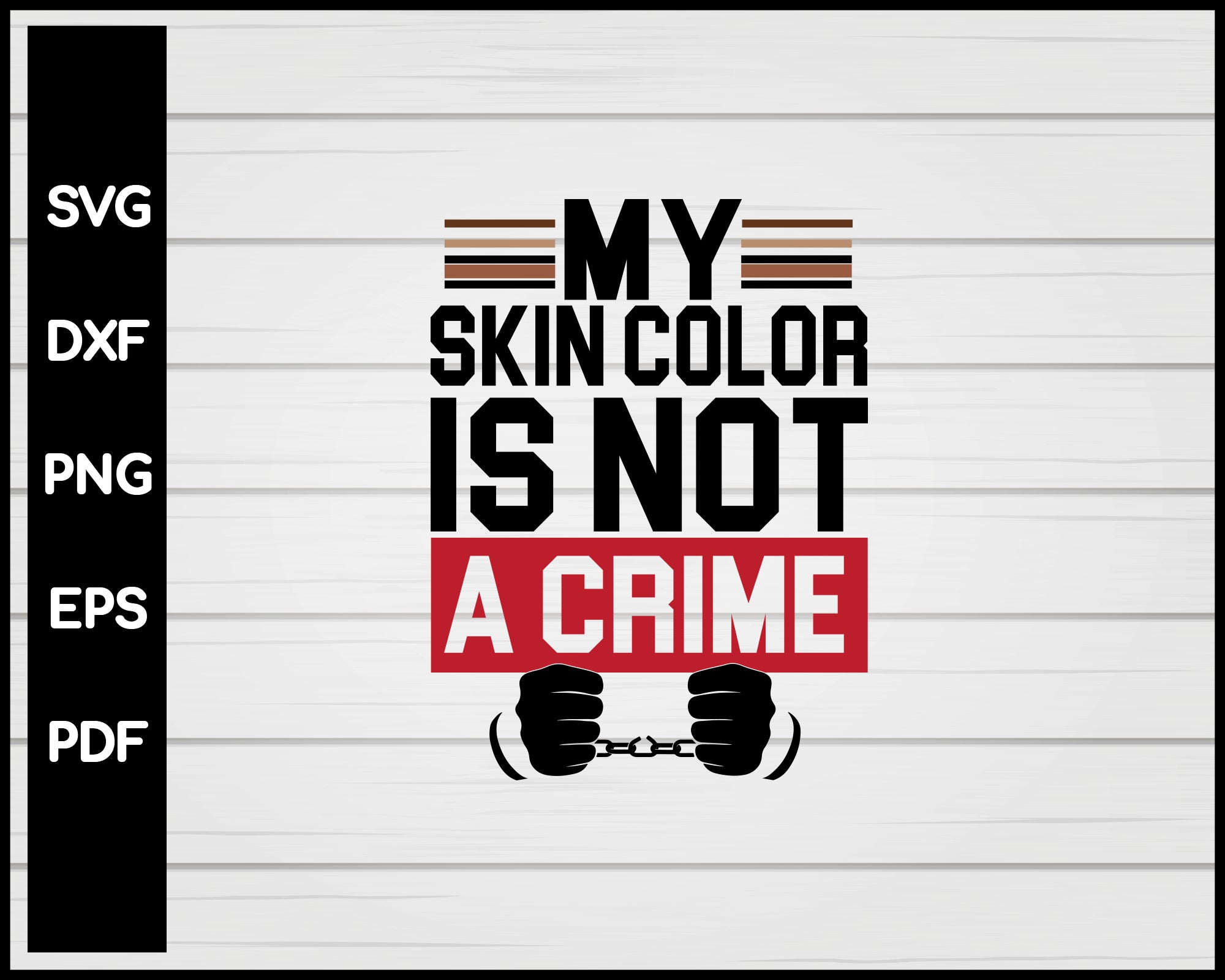 My Skin Color is Not A Crime Black Lives Matter svg Cut File For Cricut Silhouette png eps Printable Files