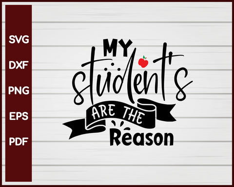 My Student's Are The Reason School svg