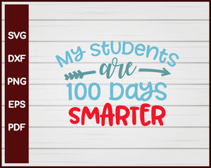 My Students are 100 days Smarter School svg