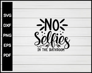 No Selfies in the Bathroom svg Cut File For Cricut Silhouette eps png dxf Printable Files