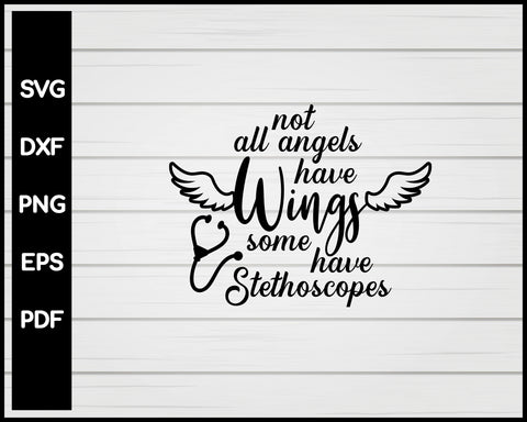 Not All Angels Have Wings Some Have Stethoscopes Nurse svg Cut File For Cricut Silhouette eps png dxf Printable Files