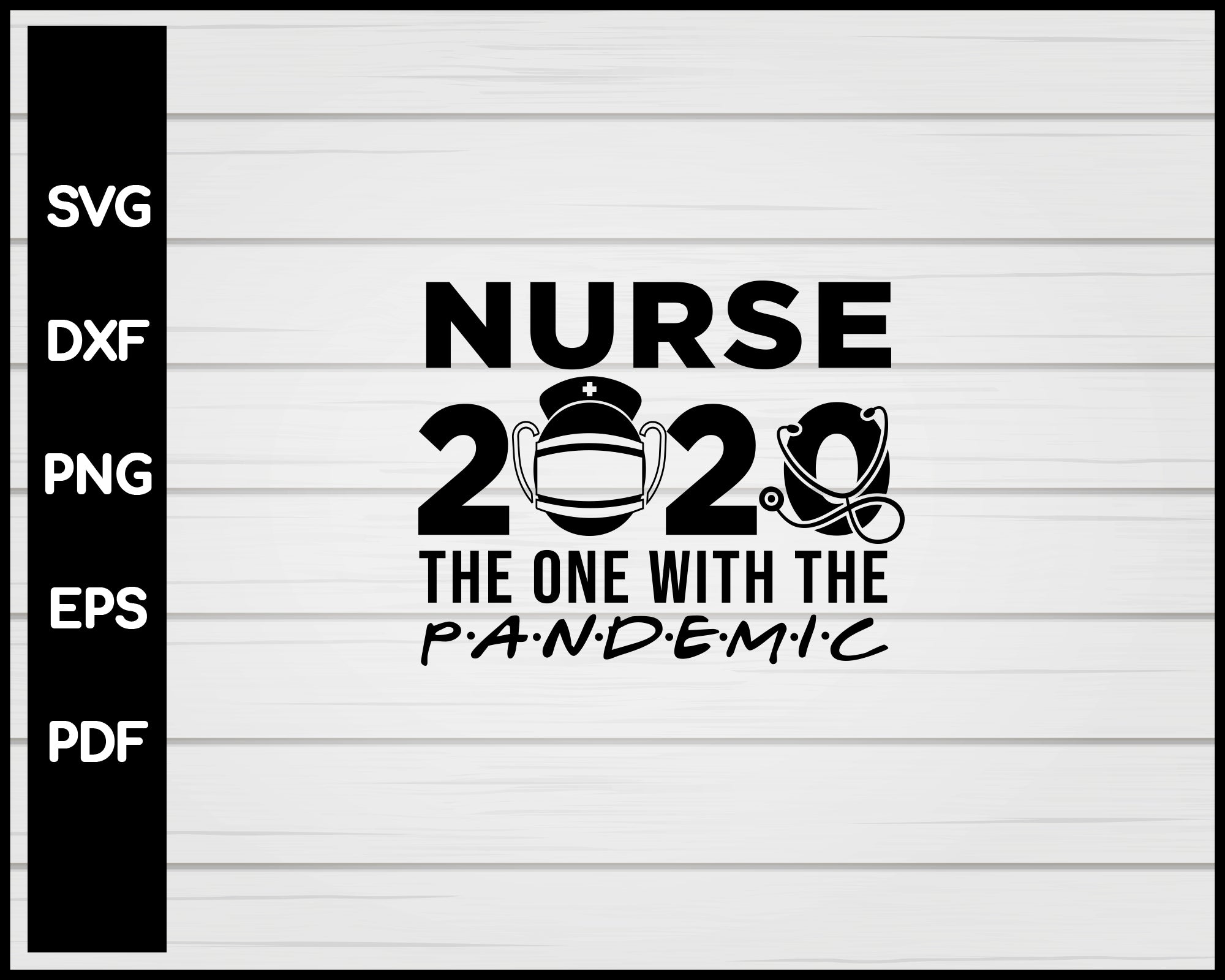 Nurse 2020 The One With The Pandemic svg Cut File For Cricut Silhouette eps png dxf Printable Files