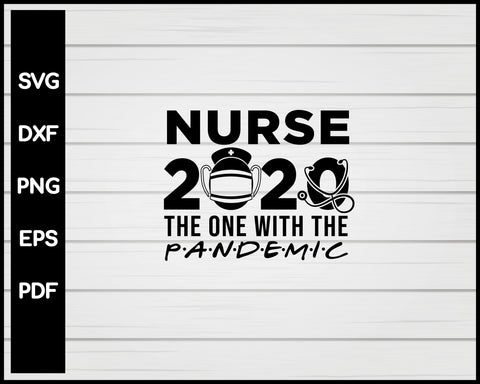Nurse 2020 The One With The Pandemic svg Cut File For Cricut Silhouette eps png dxf Printable Files
