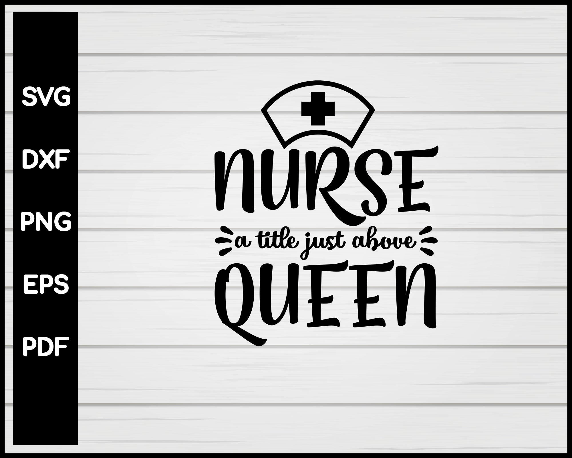 Nurse A Title Just Above Queen svg Cut File For Cricut Silhouette eps png dxf Printable Files