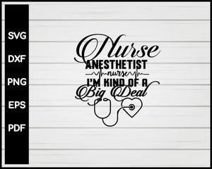 Nurse Anestherist I'm Kind Of Big Deal svg Cut File For Cricut Silhouette eps png dxf Printable Files