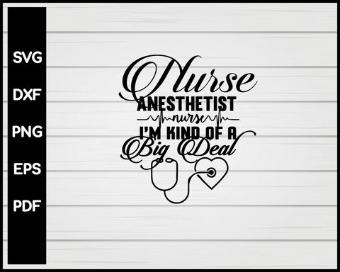 Nurse Anestherist I'm Kind Of Big Deal svg Cut File For Cricut Silhouette eps png dxf Printable Files