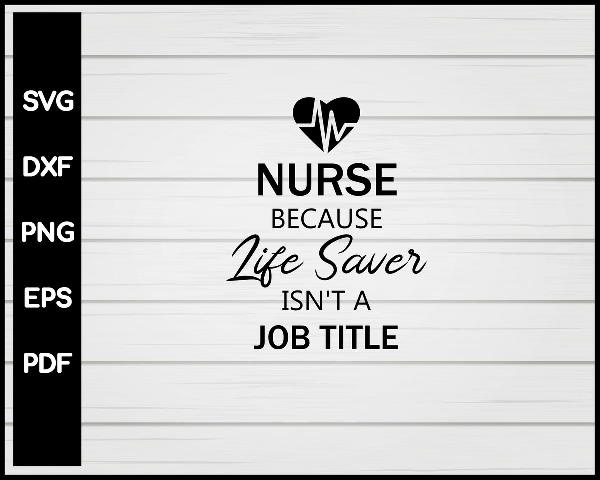 Nurse Because Lifesaver Isn't A Job Title svg Cut File For Cricut ...