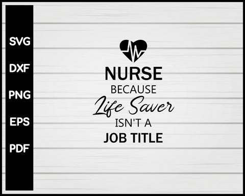 Nurse Because Lifesaver Isn't A Job Title svg Cut File For Cricut Silhouette eps png dxf Printable Files