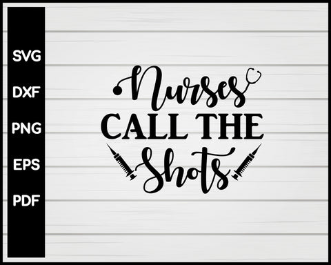 Nurse Call The Shots svg Cut File For Cricut Silhouette eps png dxf Printable Files