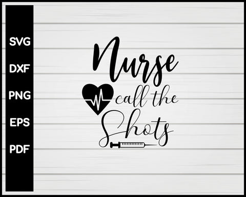 Nurse Call The Shots svg Cut File For Cricut Silhouette eps png dxf Printable Files