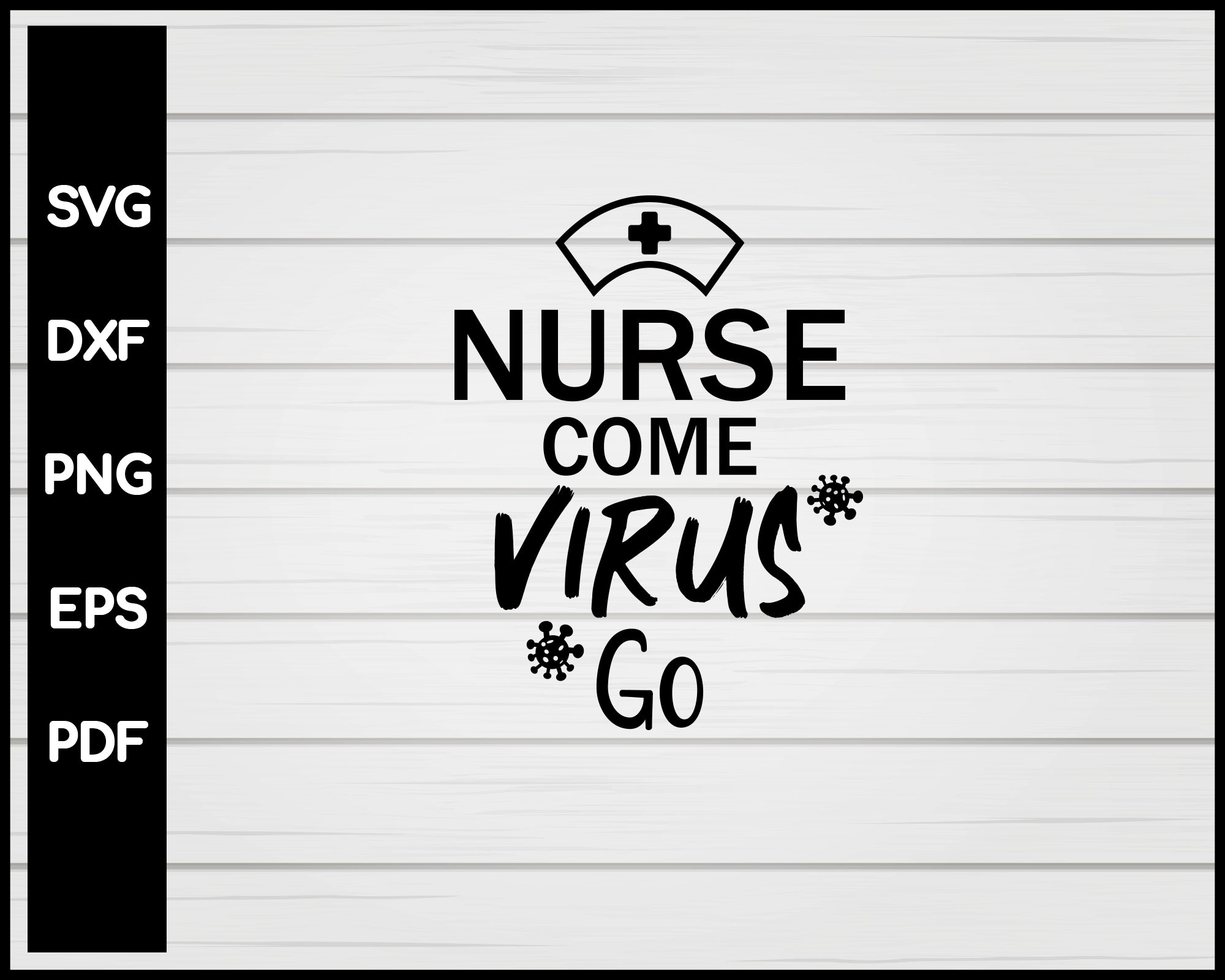 Nurse Come Virus Go svg Cut File For Cricut Silhouette eps png dxf Printable Files