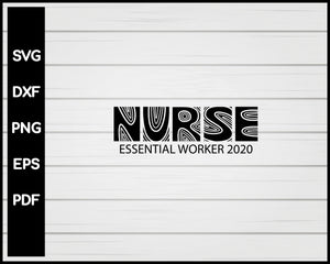 Nurse Essential Worker 2020 svg Cut File For Cricut Silhouette eps png dxf Printable Files