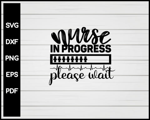 Nurse In Progress Please Wait All Night svg Cut File For Cricut Silhouette eps png dxf Printable Files