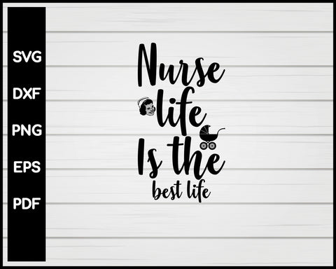 Nurse Life Is The Best Life svg Cut File For Cricut Silhouette eps png dxf Printable Files