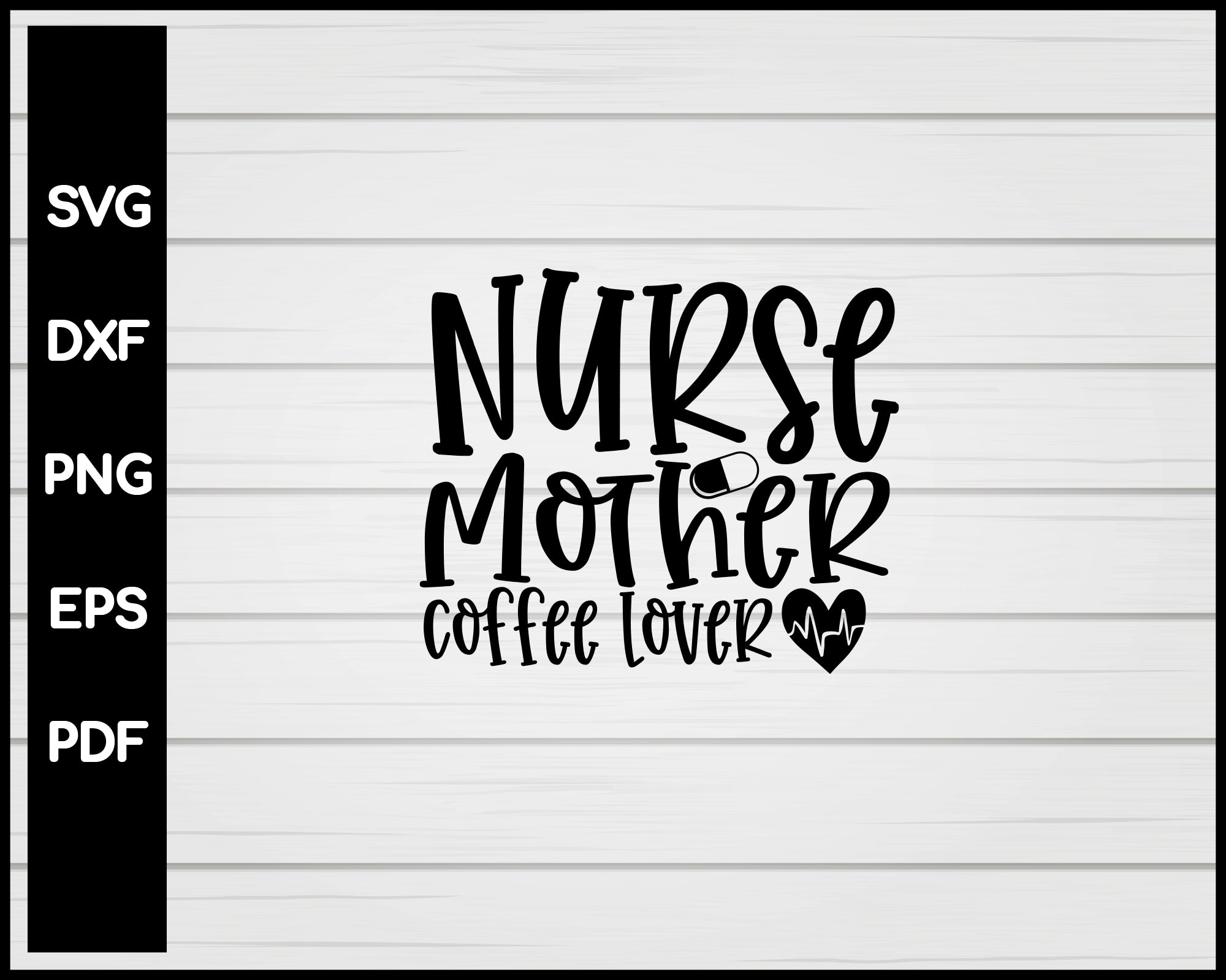 Nurse Mother Coffee Lover svg Cut File For Cricut Silhouette eps png dxf Printable Files