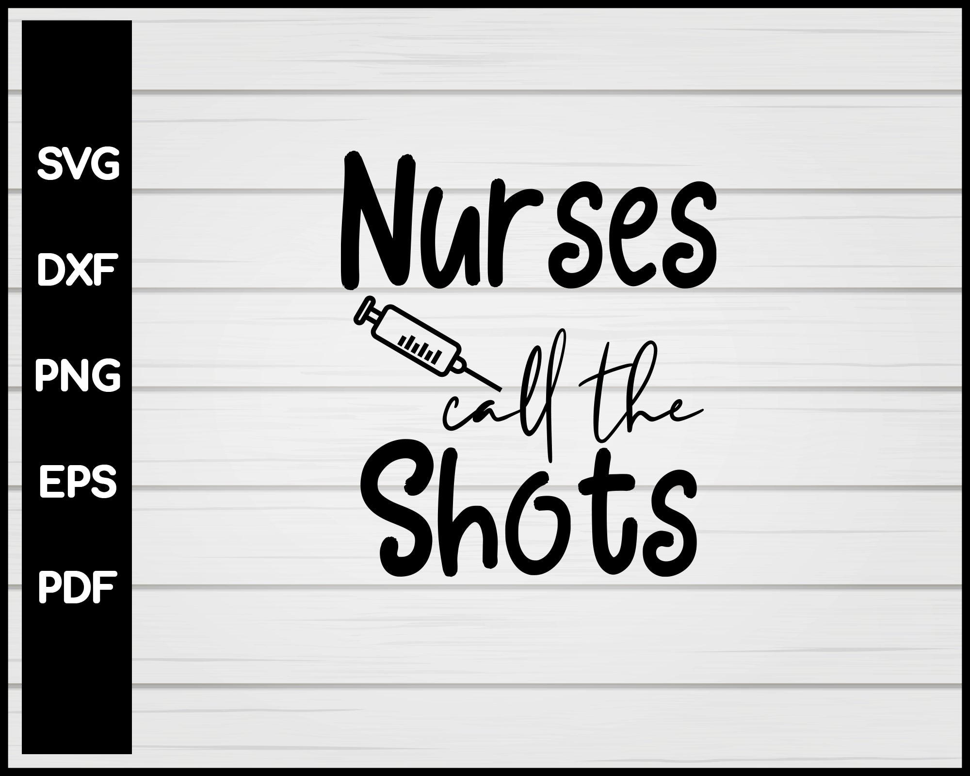 Nurses Call The Shots svg Cut File For Cricut Silhouette eps png dxf Printable Files