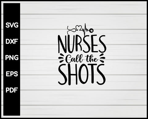 Nurses Call The Shots svg Cut File For Cricut Silhouette eps png dxf Printable Files