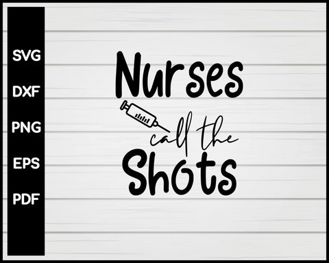 Nurses Call The Shots svg Cut File For Cricut Silhouette eps png dxf Printable Files