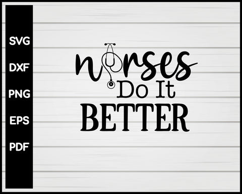 Nurses Do It Better svg Cut File For Cricut Silhouette eps png dxf Printable Files