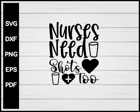 Nurses Need Shots Too svg Cut File For Cricut Silhouette eps png dxf Printable Files