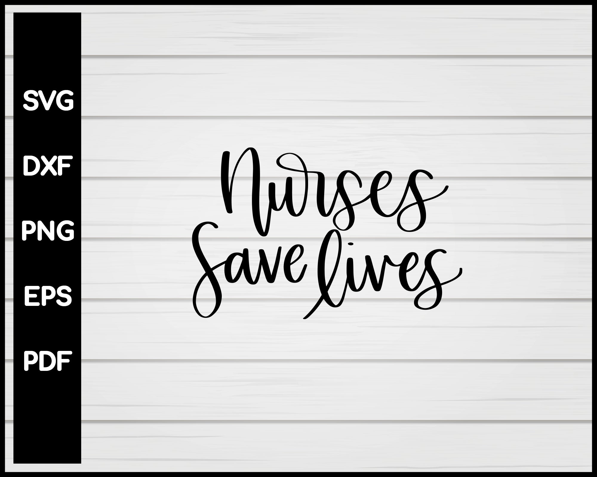 Nurses Save Lives svg Cut File For Cricut Silhouette eps png dxf Printable Files
