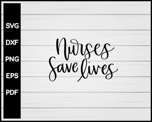 Nurses Save Lives svg Cut File For Cricut Silhouette eps png dxf Printable Files