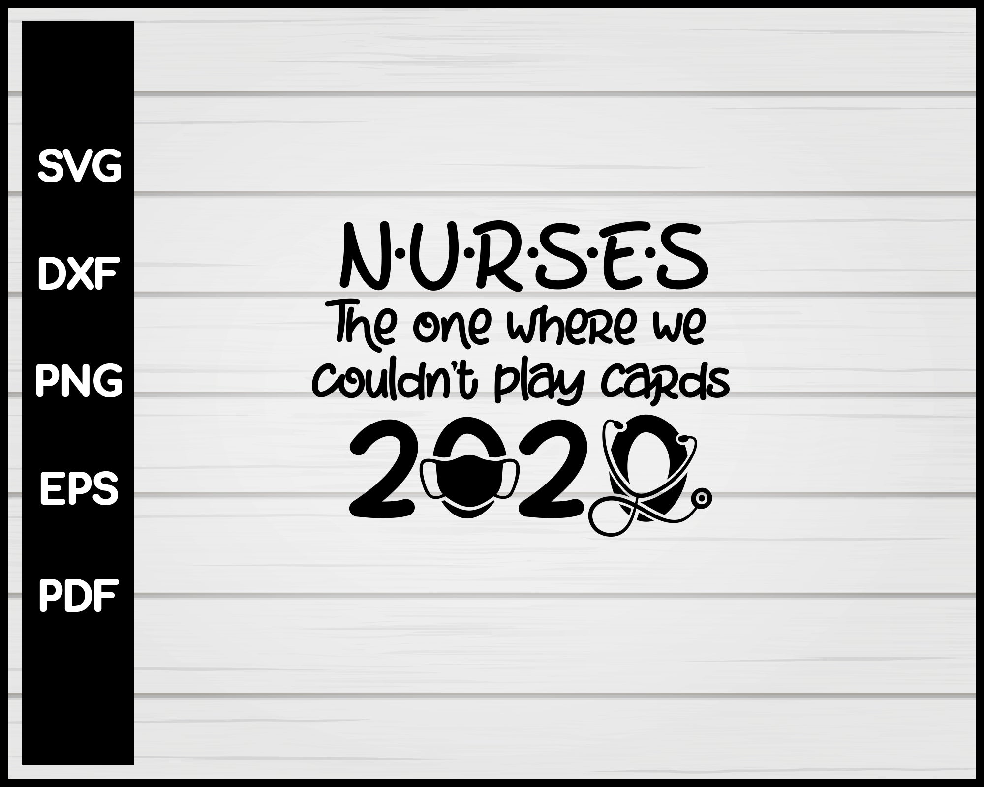 Nurses The One Where We Couldn't Play Cards 2020 svg Cut File For Cricut Silhouette eps png dxf Printable Files