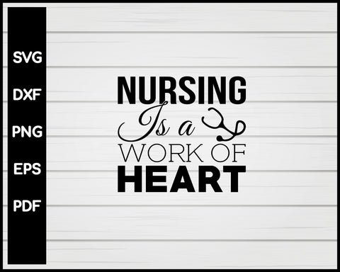 Nursing Is A Work Of Heart svg