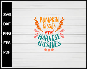 Pumpkin Kisses and Harvest Wishes Thanksgiving svg