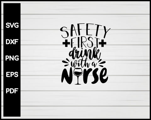 Safety First Drink With A Nurse svg Cut File For Cricut Silhouette eps png dxf Printable Files