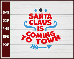 Santa Claus Is Coming To Town Christmas svg Cut File For Cricut Silhouette eps png dxf Printable Files