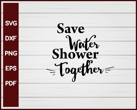 Save Water Shower Together svg