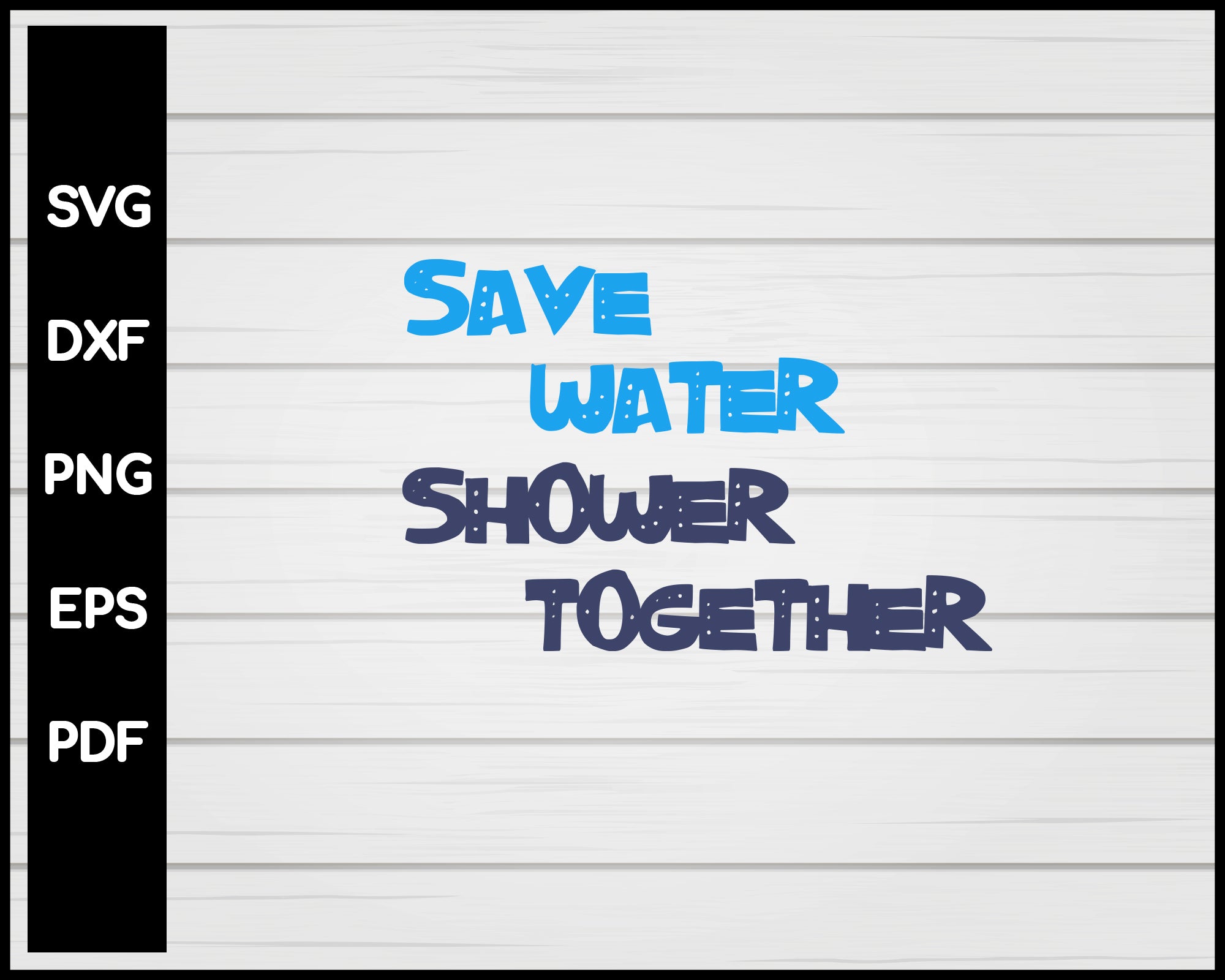 Save Water Shower Together svg Cut File For Cricut Silhouette eps png dxf Printable Files