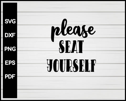Please Seat Yourself svg Cut File For Cricut Silhouette eps png dxf Printable Files
