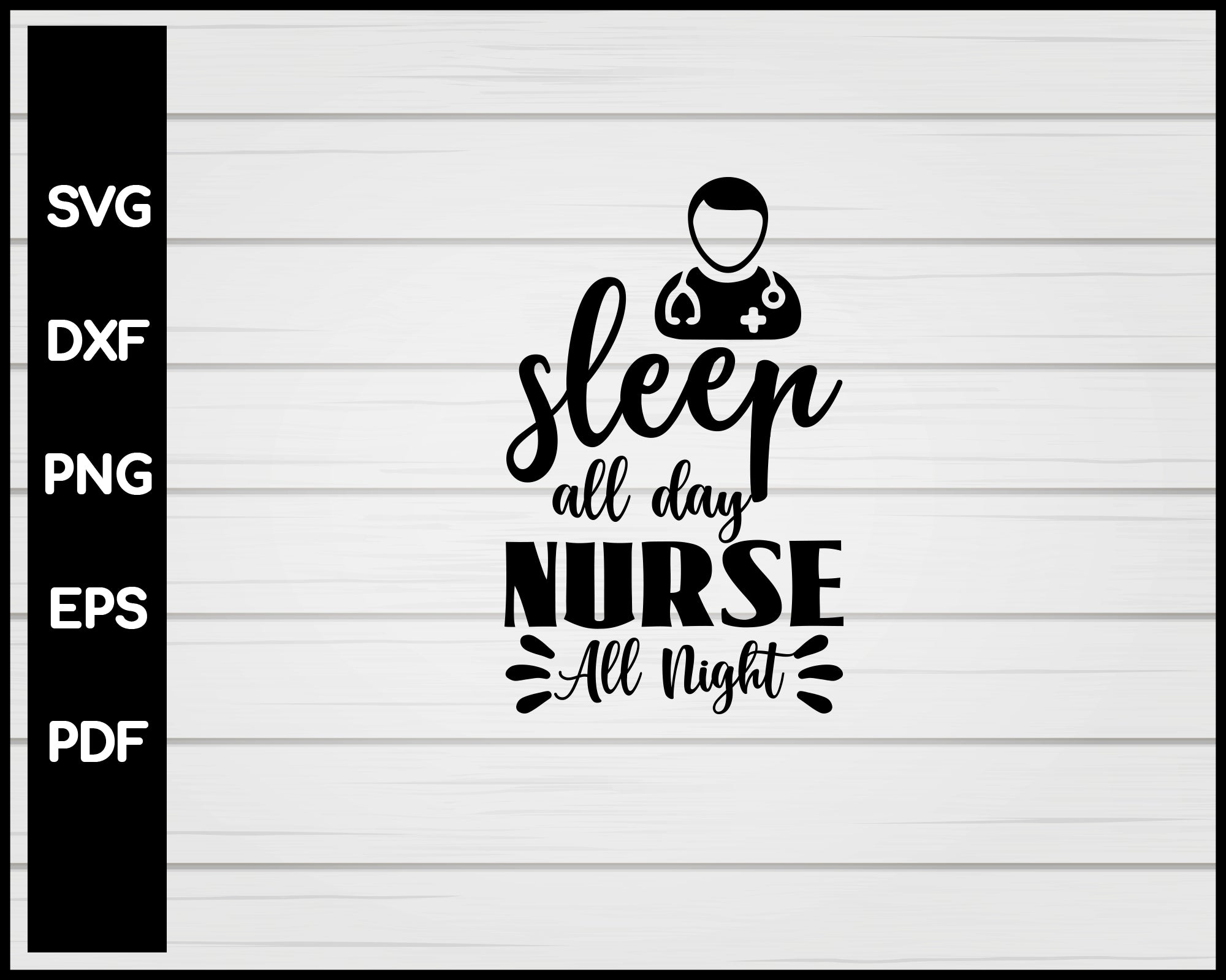 Sleep All Day Nurse All Night svg Cut File For Cricut Silhouette eps png dxf Printable Files