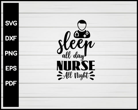 Sleep All Day Nurse All Night svg Cut File For Cricut Silhouette eps png dxf Printable Files