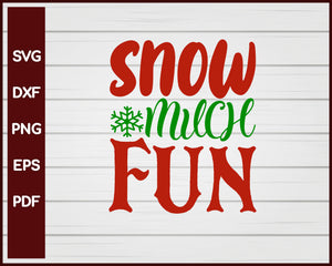 Snow Much Fun Christmas svg Cut File For Cricut Silhouette eps png dxf Printable Files