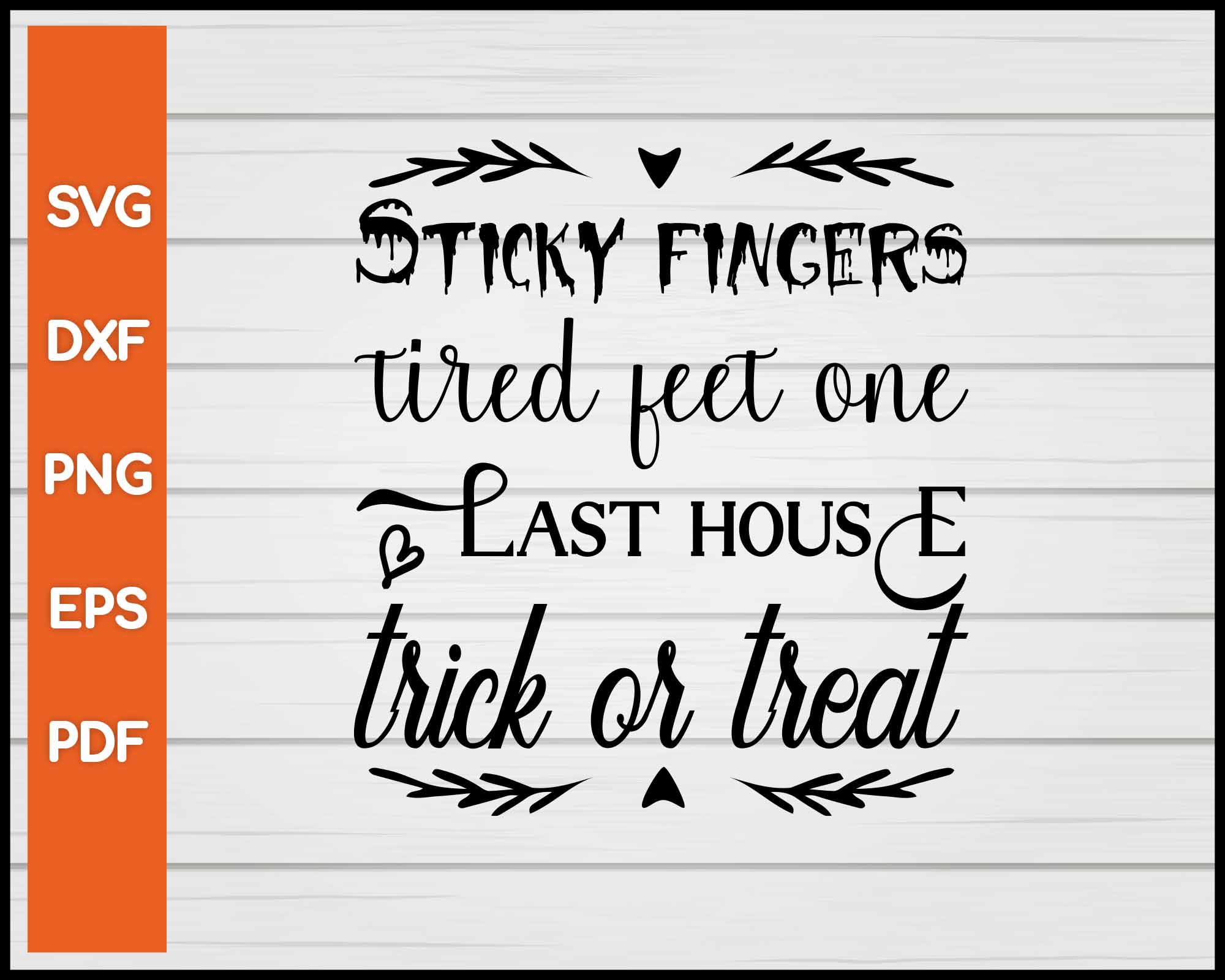 Sticky Fingers Tired Feet On the Last House Trick Or Treat Halloween svg