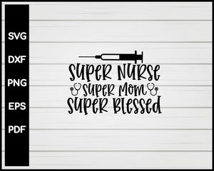 Super Nurse Super Mom svg Cut File For Cricut Silhouette eps png dxf Printable Files