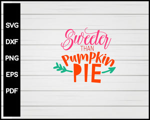 Sweeter Than Pumpkin Pie Thanksgiving svg