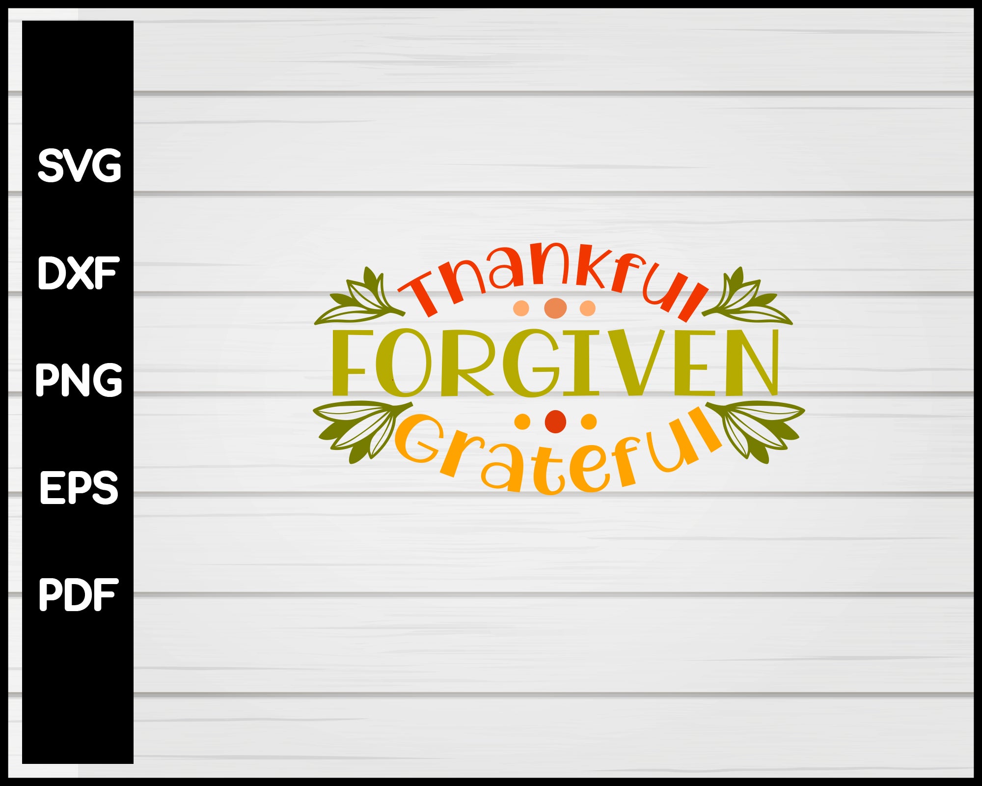 Thankful Forgiven Grateful Thanksgiving svg