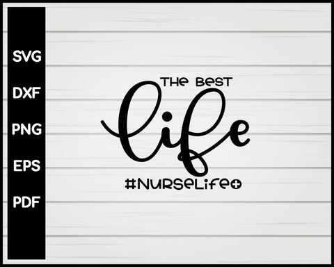 The Best Life Nurselife svg Cut File For Cricut Silhouette eps png dxf Printable Files
