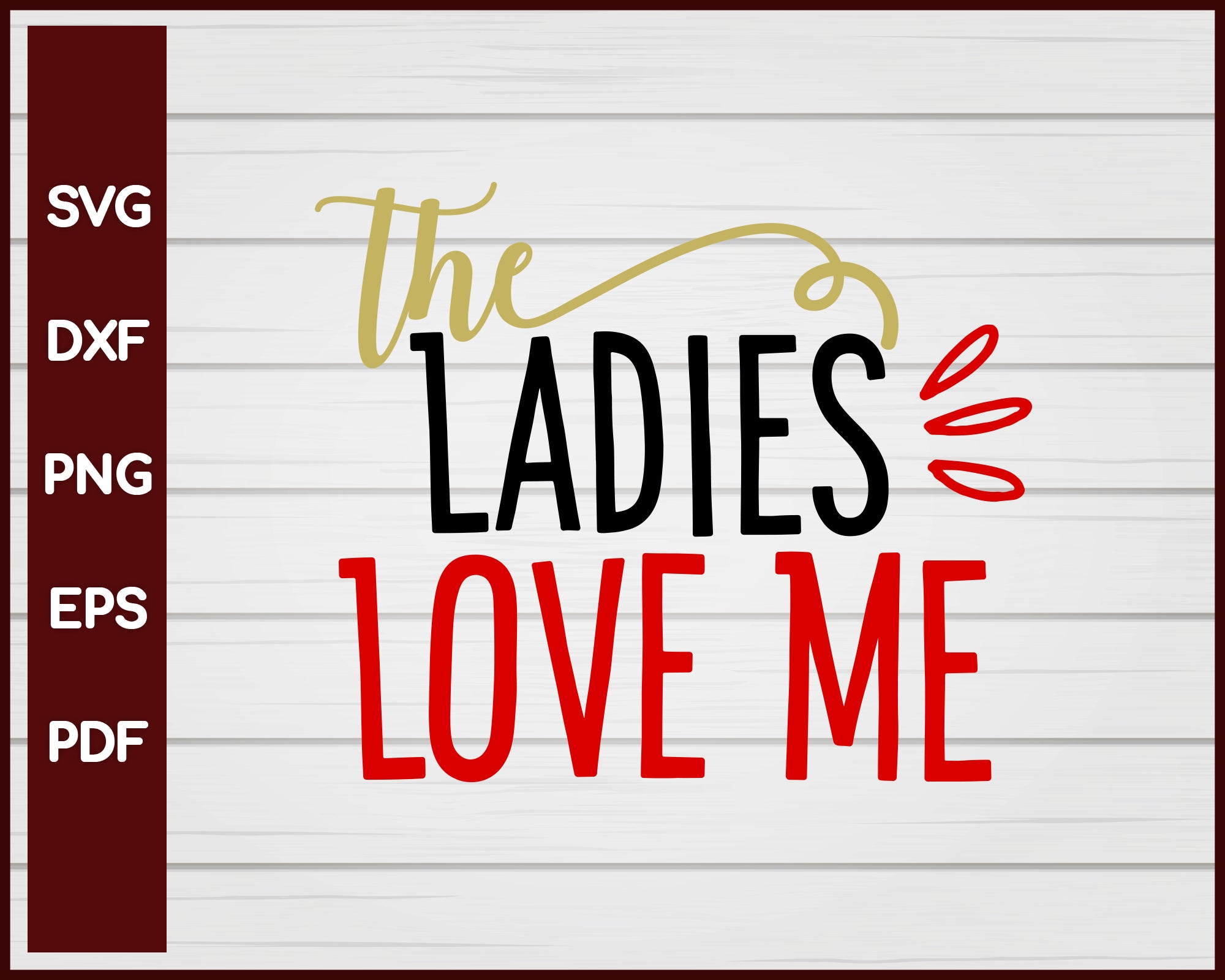 The Ladies Love Me Valentine svg