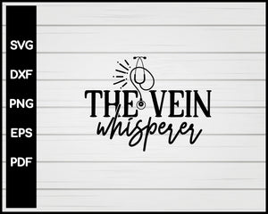 The Vein Whisperer Nurse svg Cut File For Cricut Silhouette eps png dxf Printable Files
