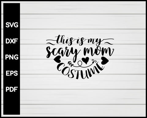 This Is My Scary Mom Costume Nurse svg Cut File For Cricut Silhouette eps png dxf Printable Files