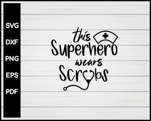 This Superhero Wears Scrybs Nurse svg Cut File For Cricut Silhouette eps png dxf Printable Files